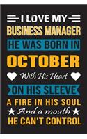 I Love My Business Manager He Was Born In October With His Heart On His Sleeve A Fire In His Soul And A Mouth He Can't Control