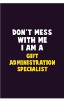 Don't Mess With Me, I Am A Gift Administration Specialist: 6X9 Career Pride 120 pages Writing Notebooks