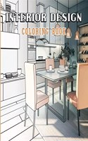 Interior Design Coloring Book : Adult Coloring Book with Creative Home Designs, Beautiful Room Ideas for Stress Relief and Relaxation