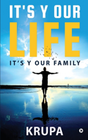 It's Y Our Life It's Y Our Family