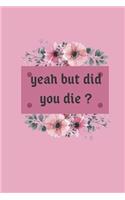 Yeah but did you die ?