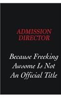 Admission director Because Freeking Awsome is not an official title