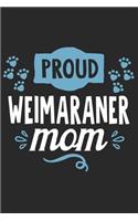 Proud Weimaraner Mom: Funny Cool Weimaraner Journal - Great Awesome Notebook (Workbook - Diary - Planner )- 6x9 - 120 Blank Dot Grid Pages With An Awesome Comic Quote On 