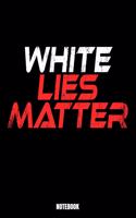 White Lies Matter Notebook: Lies Notizbuch: Notizbuch A5 karierte 110 Seiten, Notizheft / Tagebuch / Reise Journal, perfektes Geschenk für Sie, Ihre Familie und Freunde gedacht