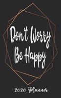 Don't Worry Be Happy 2020 Planner: 6x9 Weekly Planner Scheduler Organizer - Also Includes Monthly View Dot Grids Habit Tracker Hexagram & Sketch Pages For Each Month!