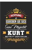 Achtung Erheben Sie sich Seine Majestät Kurt Betritt den Raum: Namensgeschenk Notizbuch liniert DIN A5 - 120 Seiten für Notizen, Zeichnungen, Formeln - Organizer Schreibheft Planer Tagebuch