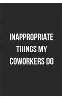 Inappropriate Things My Coworkers Do