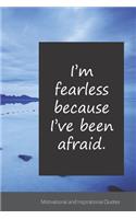 I'm fearless because I've been afraid.: Motivational, Inspirational and Uplifting Notebook / Journal / Diary - 6 x 9 inches (15,24 x 22,86 cm), 150 pages.