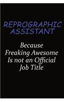 Reprographic Assistant Because Freaking Awesome Is Not An Official Job Title: Career journal, notebook and writing journal for encouraging men, women and kids. A framework for building your career.