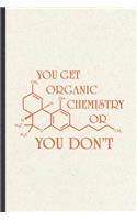 You Get Organic Chemistry or You Don't: Chemistry Blank Lined Notebook Write Record. Practical Dad Mom Anniversary Gift, Fashionable Funny Creative Writing Logbook, Vintage Retro 6X9 110 P