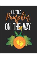 A Little Pumpkin On The Way: Pregnancy Planner And Organizer, Halloween Pregnancy Little Pumpkin Cute Gifts, Diary, Notebook Mother And Child
