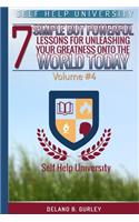 Self Help University Vol. 4: Self help: 7 Simple But Powerful Lessons For Unleashing Your Greatness Onto The World(4 The Life Masters Collection)