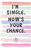 I'm Single. Now's Your Chance.: Blank Lined Notebook Journal Gift for Introvert, Loner Friend, Coworker, Boss