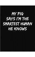 My Pig Says I'm The Smartest Human He Knows: Funny College Ruled Notebook Journal