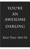 You're An Awesome Darling Keep That Shit Up: 6x9 Blank Lined 100 Pages Journal & Notebook Valentine's Day Gift