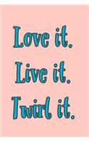 Love It Twirl It