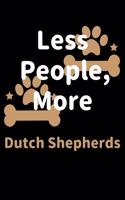 Less People, More Dutch Shepherds: Journal (Diary, Notebook) Funny Dog Owners Gift for Dutch Shepherd Lovers