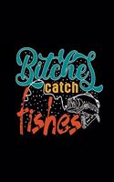 Bitches Catch Fishes: (Log Book Gift for Fishing Lover), Lovely Designed Fishing Log Book & Journal (8.5" x 11"), 120 Page (Gift for Men, Father's Day, Fishermen, Angler,