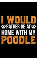 I Would Rather Be At Home With My Poodle
