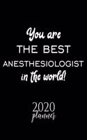 You Are The Best Anesthesiologist In The World! 2020 Planner