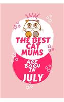 The Best Cat Mums Are Born In July: Blank Book For Writing, Journaling, Doodling or Sketching: 100 Pages, 6 x 9. Cute Cover For Girls Who Love Their Cat & Were Born In July - Perfect I