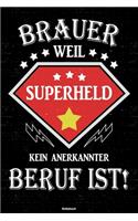 Brauer weil Superheld kein anerkannter Beruf ist! Notizbuch