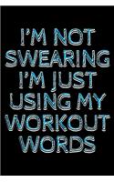 I'm not swearing I'm just using my workout words: Notebook (Journal, Diary) for those who love gym - 120 lined pages to write in