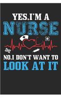 Yes, I am a Nurse No, I Don't Want to Look At It!: Yes, I am a Nurse No, I Don't Want to Look At It!: Nurses Paperback, 6" x 9", 100 Pages, Gift for Nurses