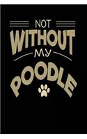 Not Without My Poodle: Dog Lovers Journal Notebook