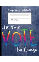 Use Your Vote For Change Composition Notebook