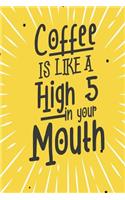 Coffee Is Like a High Five in Your Mouth: Blank Lined Journal Notebook (6 X 9) 120 Pages for Coffee Lover