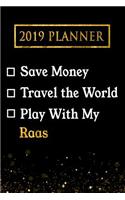 2019 Planner: Save Money, Travel the World, Play with My Raas: 2019 Raas Planner