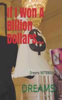If I Won a Billion Dollars...: Dreams Notebook