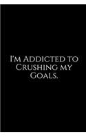 I'm Addicted to Crushing My Goals.: A Wide Ruled Notebook