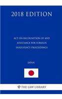 Act on Recognition of and Assistance for Foreign Insolvency Proceedings (Japan) (2018 Edition)