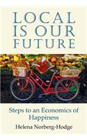 Local Is Our Future: Steps to an Economics of Happiness