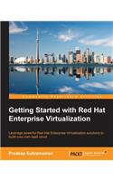 Getting Started with Red Hat Enterprise Virtualization: Leverage Powerful Red Hat Enterprise Virtualization Solutions to Build Your Own Laas Cloud