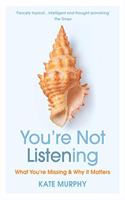 You?re Not Listening: What You?re Missing and Why It Matters