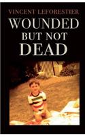 Wounded but Not Dead