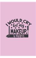 I Would Cry But My Makeup Is Designer