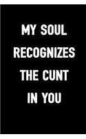 My Soul Recognizes the Cunt in You: 6x9 Blank Lined, 100 Pages Notebook, Funny Diary, Sarcastic Humor Journal, Gag Gift, Ruled Unique Christmas Stocking Stuffer