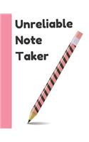 Unreliable Note Taker: Funny Pencil Quote College Ruled Composition Writing Notebook