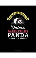 Always Be Yourself Unless You Can Be a Panda Then Be a Panda: 5 Column Ledger