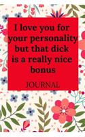 I Love You for Your Personality, But That Dick Is a Really Nice Bonus: Journal, Funny Valentine's Day Gift for Him - Lined Notebook