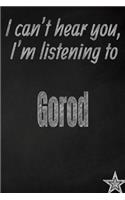 I Can't Hear You, I'm Listening to Gorod Creative Writing Lined Journal: Promoting Band Fandom and Music Creativity Through Journaling...One Day at a Time(306 Bands)
