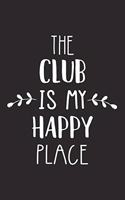 The Club Is My Happy Place: A 6x9 Inch Matte Softcover Journal Notebook with 120 Blank Lined Pages and a Funny Uplifting Positive Cover Slogan