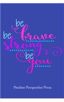 Be Brave Be Strong Be You: Positive Motivational Quote Notebook Pocket Journal for Girls & Women