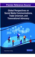 Global Perspectives on Social Media Communications, Trade Unionism, and Transnational Advocacy