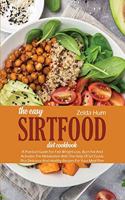 The Easy Sirtfood Diet Cookbook: A Practical Guide For Fast Weight Loss, Burn Fat And Activates The Metabolism With The Help Of Sirt Foods Plus Delicious And Healthy Recipes For You