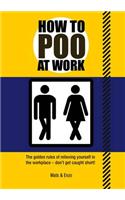 How to Poo at Work: The golden rules of relieving yourself in the workplace